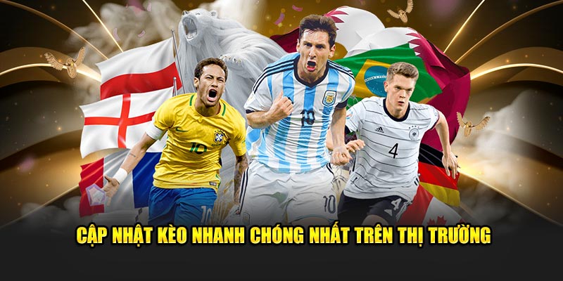 Cập nhật kèo nhanh chóng nhất trên thị trường