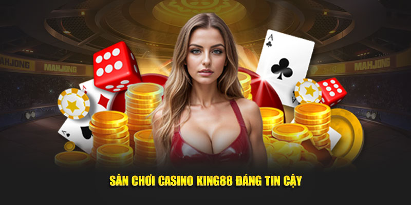 Sân chơi casino King88 đáng tin cậy