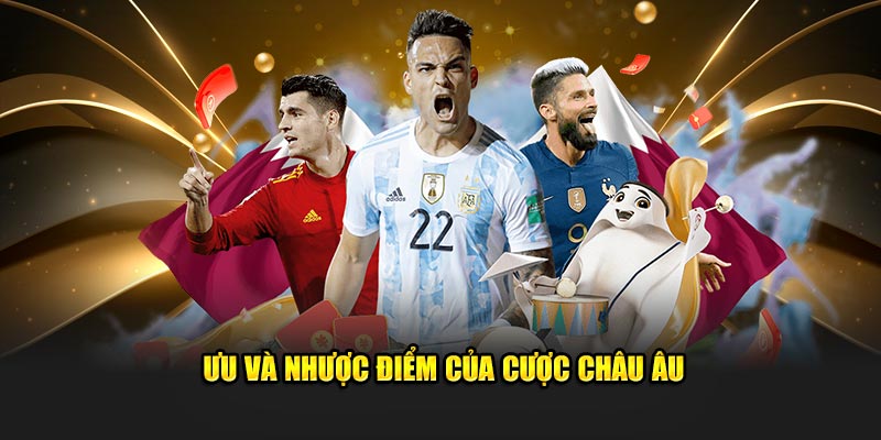 Ưu và nhược điểm của cược Châu Âu