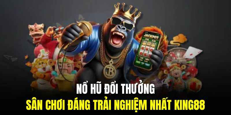 Nổ hũ đổi thưởng King88